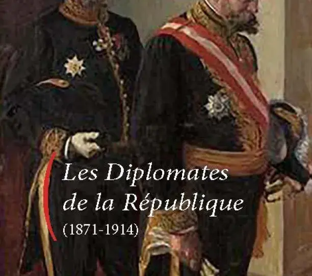 Les diplomates de la République (1871-1914)