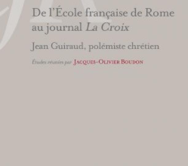 De l'École française de Rome au journal La Croix : Jean Guiraud, polémiste chrétien