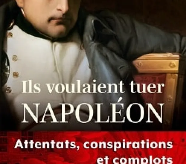 Ils voulaient tuer Napoléon
