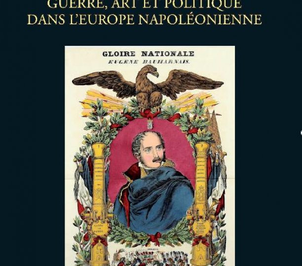 Eugène de Beauharnais : Guerre, art et politique dans l’Europe napoléonienne
