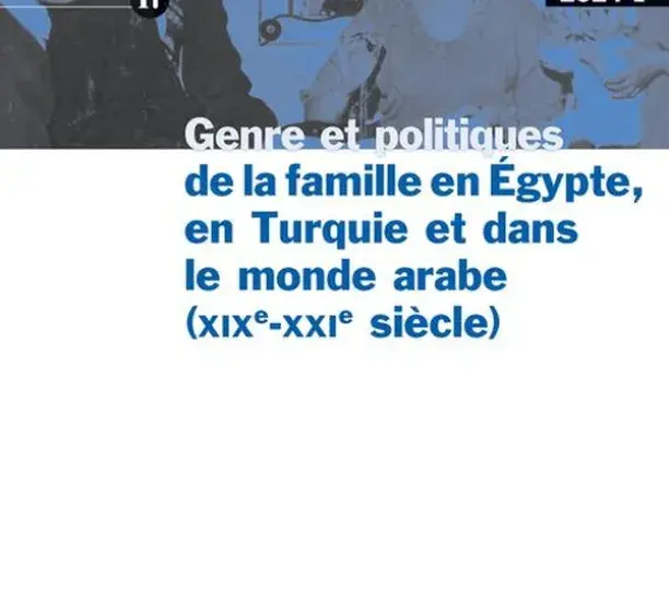 “Genre et politiques de la famille en Égypte, en Turquie et dans le monde arabe (XIXe-XXIe siècle)”