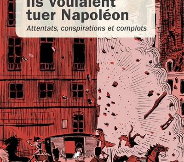 Ils voulaient tuer Napoléon